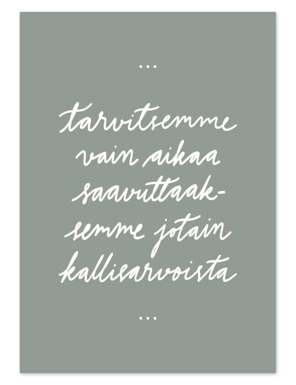 Tarvitsemme vain aikaa saavuttaaksemme jotain kallisarvoista. Ninnimoi postikortti
