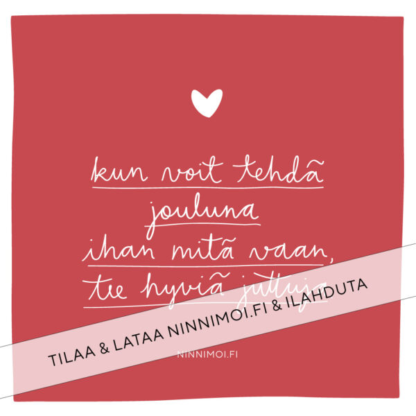 Kun voit tehdä jouluna ihan mitä vaan, tee hyviä juttuja some-joulukortti. Ninnimoi