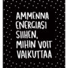 Ammenna energiasi siihen, mihin voit vaikuttaa. Ninnimoi postikortti