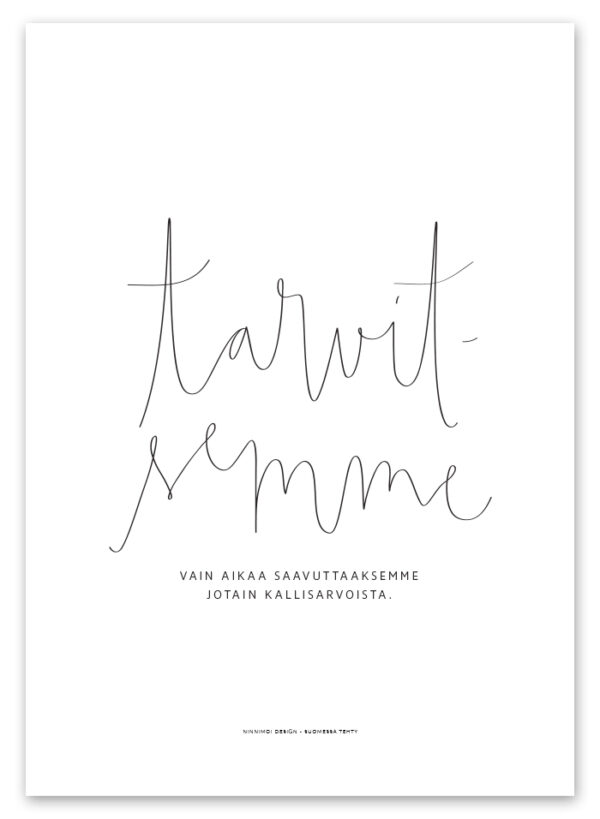 Tarvitsemme vain aikaa, saavuttaaksemme jotain kallisarvoista. Ninnimoi juliste