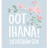 Oot ihana postikortti